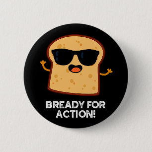 Bready for Action Funny Bread Pun Dark BG Ronde Button 5,7 Cm