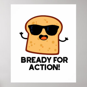 Bready for Action Funny Bread Pun Poster