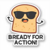 Bready for Action Funny Bread Pun Sticker (Voorkant)