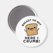 Bready of not here Ik kruimel grappige broodwoords Magneet (Voorkant / Achterkant)