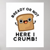 Bready of not here Ik kruimel grappige broodwoords Poster (Voorkant)
