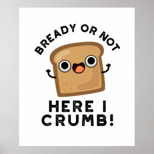 Bready of not here Ik kruimel grappige broodwoords Poster