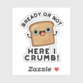 Bready of not here Ik kruimel grappige broodwoords Sticker (Vel)