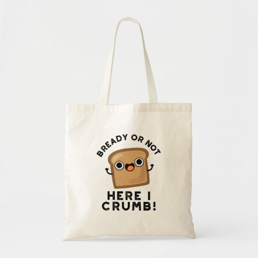 Bready of not here Ik kruimel grappige broodwoords Tote Bag (Voorkant)