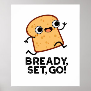 Bready set Go Funny Running Bread Pun Poster