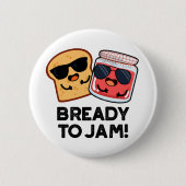 Bready to Jam Funny Bread Jam Pun Ronde Button 5,7 Cm (Voorkant)