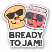 Bready to Jam Funny Bread Jam Pun Sticker (Voorkant)