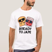 Bready to Jam Funny Bread Jam Pun T-shirt (Voorkant)
