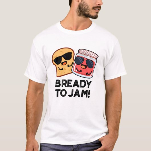 Bready to Jam Funny Bread Jam Pun T-shirt (Voorkant)