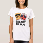 Bready to Jam Funny Bread Jam Pun T-shirt (Voorkant)