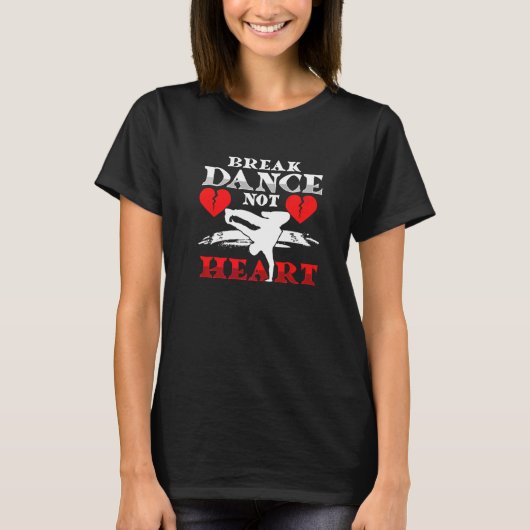 Break Dance Niet Hart Breakdance Hip Hop B Boying T-shirt (Voorkant)
