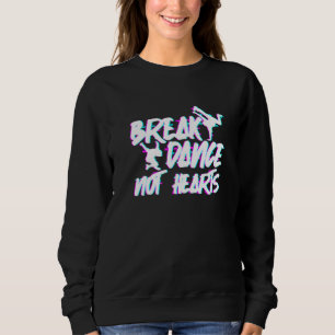 Break Dance Not Hearts - Breakdance Hip Hop Premiu Trui