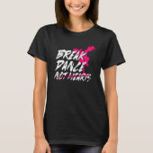 Break Dance Not Hearts  Breakdancing Bboy  Breakda T-shirt (Voorkant)