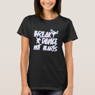 Break Dance not Hearts Breakdans Hip Hop T-shirt