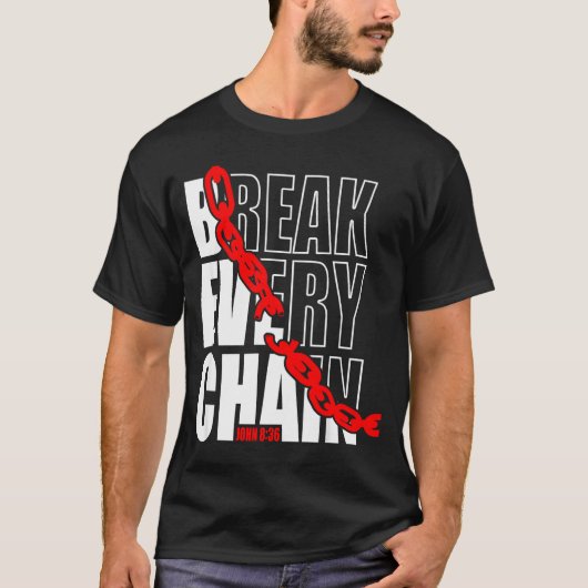 Break Every Chain _ John 8_36 _ Bible Motivational T-shirt (Voorkant)