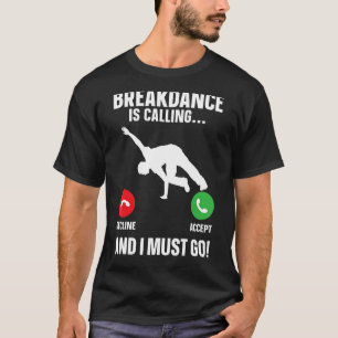 Breakdance Breakdancer Hip Hop Dancer B-Boy Dance T-shirt