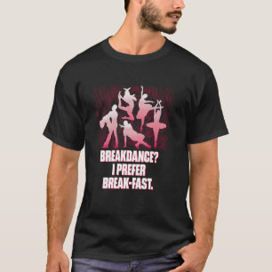 Breakdance Ik Verkies Ontbijt Grappige Dans Humor T-shirt