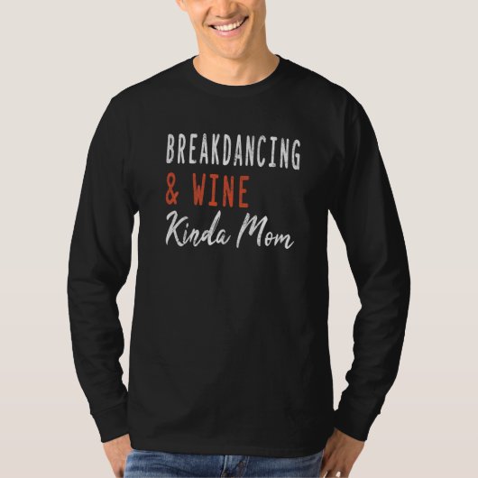 Breakdancing And Wine Kinda Mom  Breakdancer Women T-shirt (Voorkant)