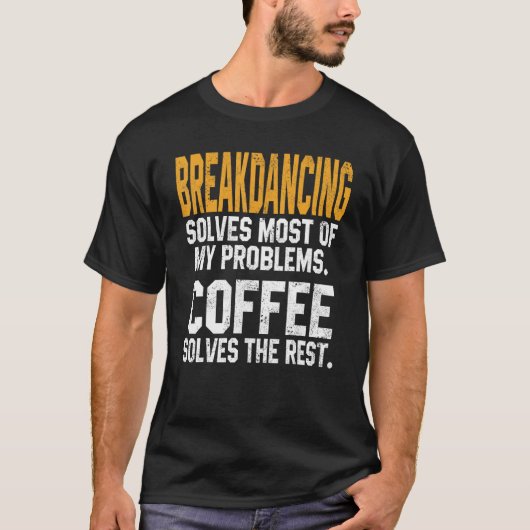 Breakdancing lost mijn problemen op Koffie Break T-shirt (Voorkant)