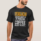 Breakdancing Solves My Problems Coffee  Breakdance T-shirt (Voorkant)