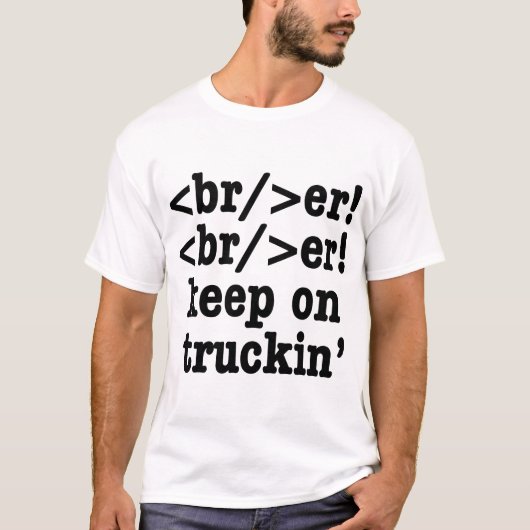 breaker! breaker! Keep on truckin' / HTML-code T-shirt (Voorkant)