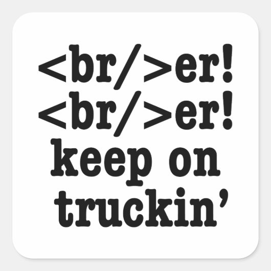 breaker! breaker! Keep on truckin' / HTML-code Vierkante Sticker (Voorkant)