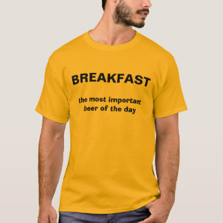 BREAKFAST, het belangrijkste bier van de dag T-shirt