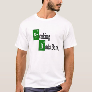 Breaking Dads bank T-shirt