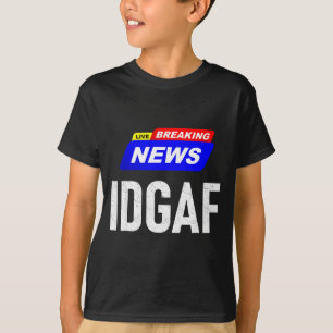 Breaking News Het Kan Me Niks Schelen Idgaf Slaag  T-shirt