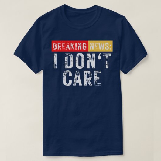 Breaking News I Dont Care Grappig Sarcastisch 24 T-shirt (Design voorkant)