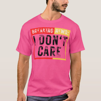 Breaking News I Dont e Grappig Sarcastisch 22 T-shirt