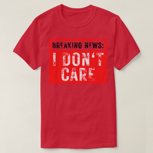 Breaking News I Dont e Grappig Sarcastisch 25 T-shirt (Design voorkant)