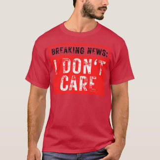 Breaking News I Dont e Grappig Sarcastisch 25 T-shirt