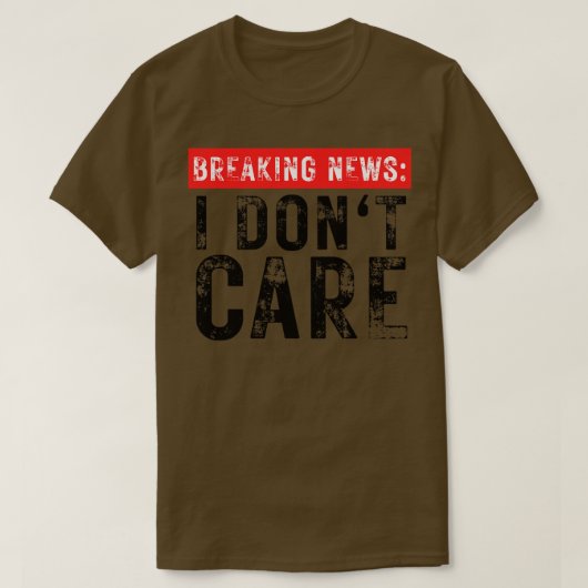 Breaking News I Dont e Grappig Sarcastisch 33 T-shirt (Design voorkant)