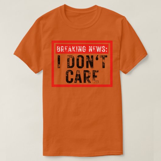 Breaking News I Dont e Grappig Sarcastisch 35 T-shirt (Design voorkant)