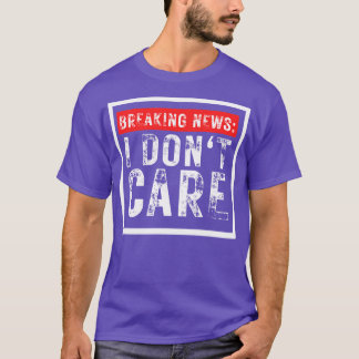 Breaking News I Dont e Grappig Sarcastisch 4 T-shirt