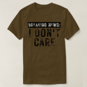 Breaking News I Dont e Grappig Sarcastisch 5 T-shirt (Design voorkant)