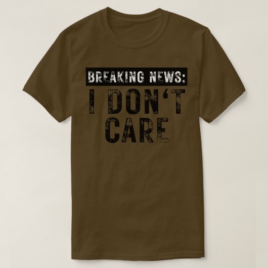 Breaking News I Dont e Grappig Sarcastisch 5 T-shirt (Design voorkant)