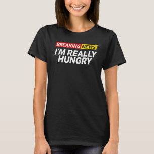 Breaking News Ik ben echt hongerig altijd hongerig T-shirt