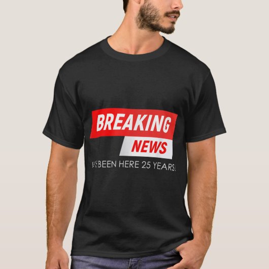 Breaking News Ik ben hier al 25 jaar werken Annive T-shirt (Voorkant)