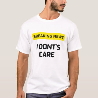 Breaking News Ik geef niet om shirt