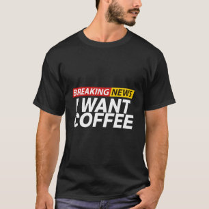 Breaking News Ik wil koffie journalist verslaggeve T-shirt