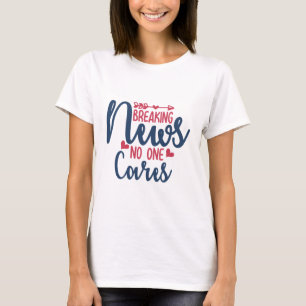 Breaking News Niemand geeft er om T-shirt