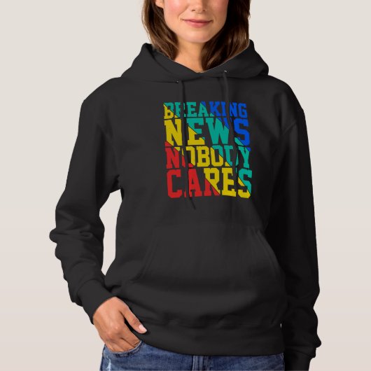 Breaking News Nobody Cares Hoodie (Voorkant)