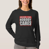 Breaking News  Nobody Cares        T-shirt (Voorkant)