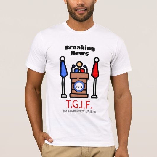 Breaking News T.G.I.F. De regering faalt T-shirt (Voorkant)