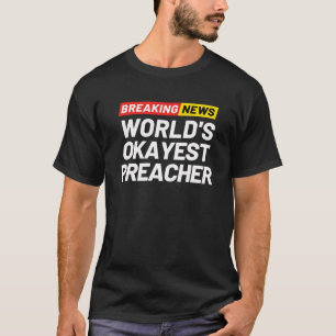 Breaking News Wereld Okayest Preacher Betekenis Pr T-shirt