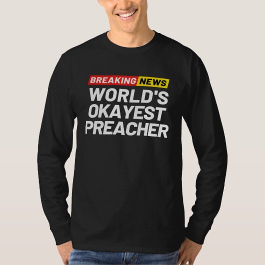 Breaking News World s Okayest Preacher Meaning Pre T-shirt (Voorkant)