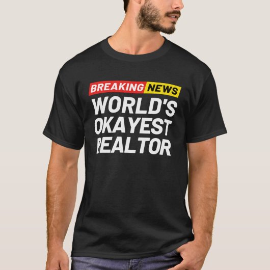 Breaking News World s Okayest Realtor Meaning Real T-shirt (Voorkant)