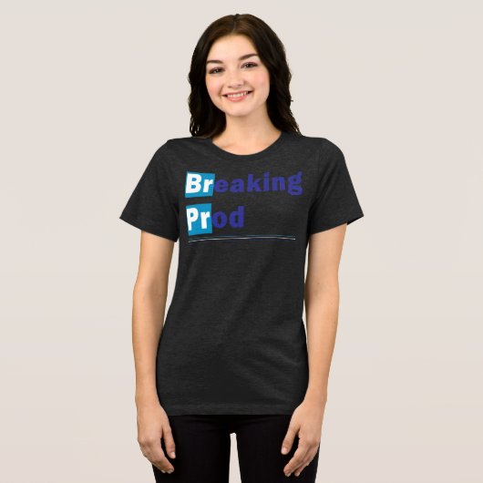 Breaking prod Meme Funny Tri-Blend Shirt (Voorkant volledig)